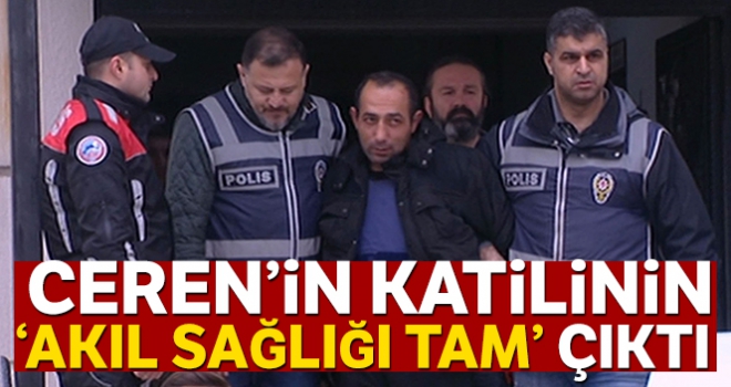 Ceren'in katilinin 'Akıl Sağlığı Tam' çıktı