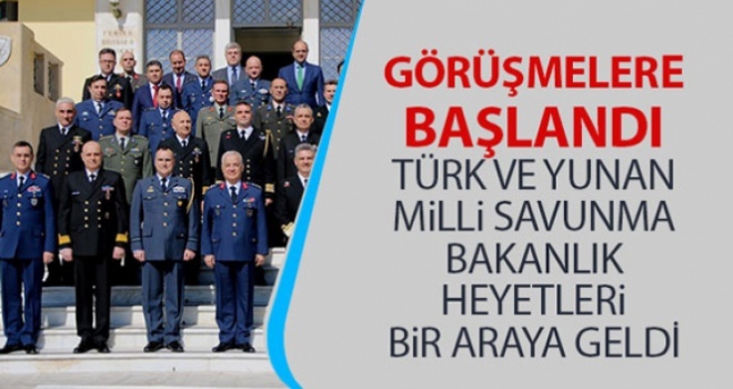 Türk ve Yunan Milli Savunma Bakanlık heyetleri bir araya geldi