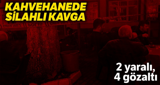 Sakarya'da kahvehanede silahlı kavga: 2 yaralı, 4 gözaltı