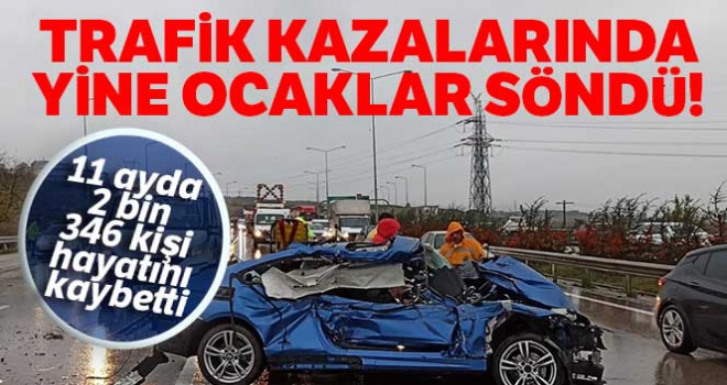 Trafik kazalarında yine ocaklar söndü! 11 ayda, 2 bin 346 kişi kazalarda öldü