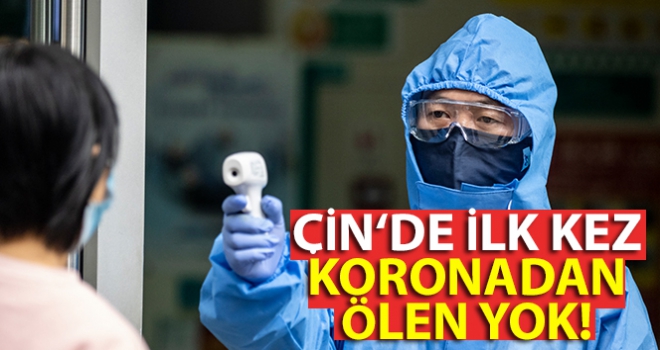 Çin'de aylar sonra, koronavirüsten ölüm yaşanmadı