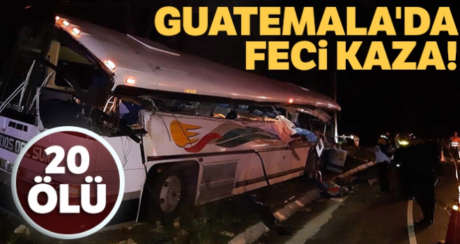 Guatemala'da otobüs kazası: 20 ölü, 12 yaralı