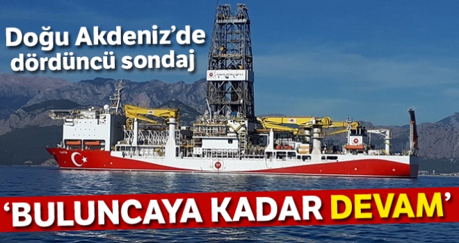 Doğu Akdeniz'de dördüncü sondajı yapıyoruz