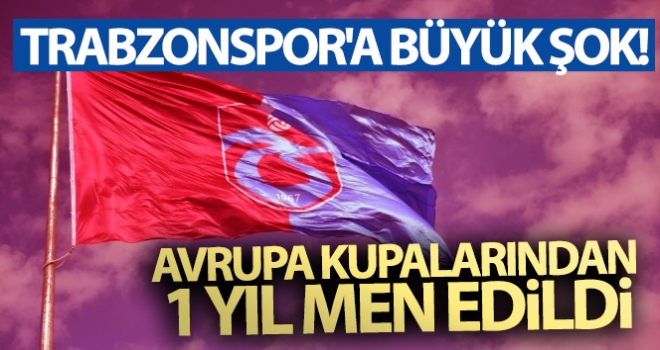 Trabzonspor'a büyük şok! Avrupa kupalarından 1 yıl men edildi