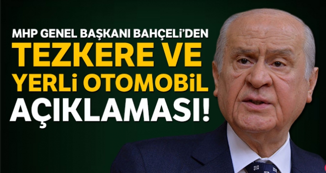 Son Dakika: MHP Genel Başkanı Devlet Bahçeli'den tezkere ve yerli otomobil açıklaması!