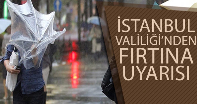 İstanbul Valiliğinden fırtına uyarısı