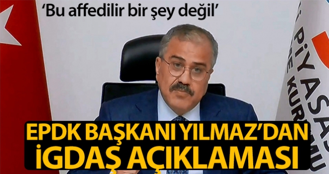 EPDK Başkanı Mustafa Yılmaz'dan İGDAŞ açıklaması