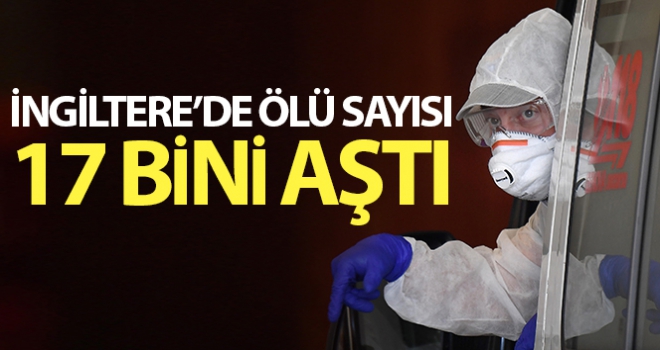 İngiltere'de Covid-19 nedeniyle ölü sayısı 17 bini aştı