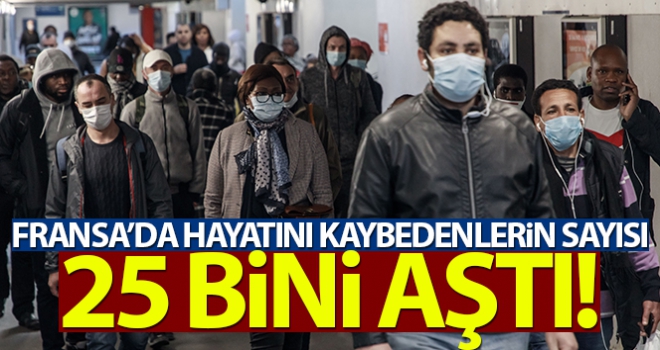 Fransa'da korona virüse bağlı ölümler 25 bini aştı