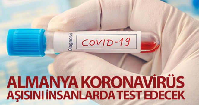 Almanya koronavirüs aşısını insanlarda test edecek