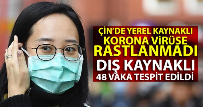 Çin'de yerel kaynaklı korona vakasına rastlanmadı