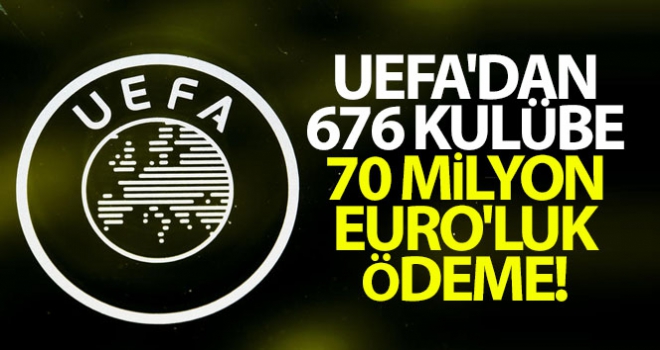 UEFA'dan 676 kulübe 70 milyon Euro'luk ödeme