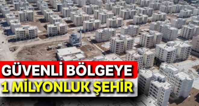 Güvenli bölgeye 1 milyonluk şehir