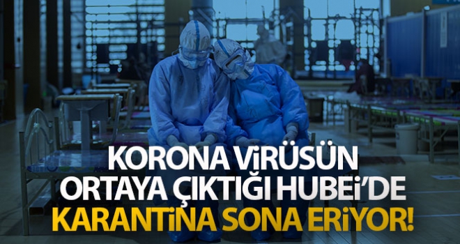 Korona virüsün ortaya çıktığı Hubei'de karantina sona eriyor