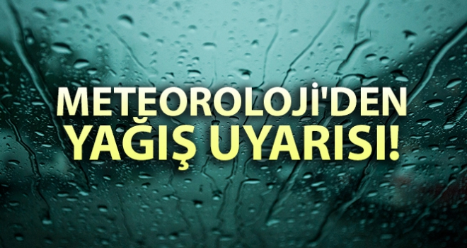 Meteoroloji'den yağış uyarısı!