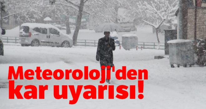 Meteoroloji'den kar uyarısı!