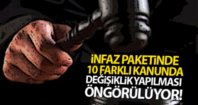 İnfaz Paketinde 10 farklı kanunda değişiklik yapılması öngörülüyor