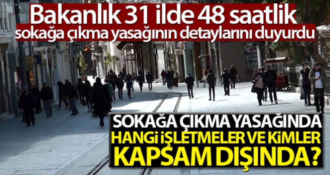 İçişleri Bakanlığı 31 ilde sokağa çıkma yasağı ile ilgili detayları açıkladı