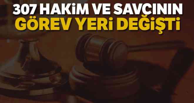 307 hakim ve savcının görev yeri değişti