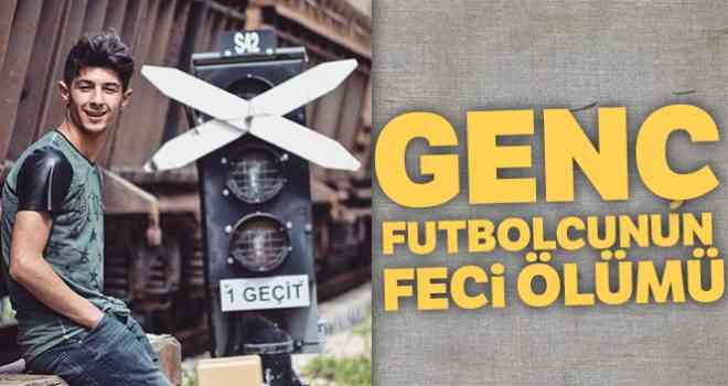 Genç futbolcunun feci ölümü