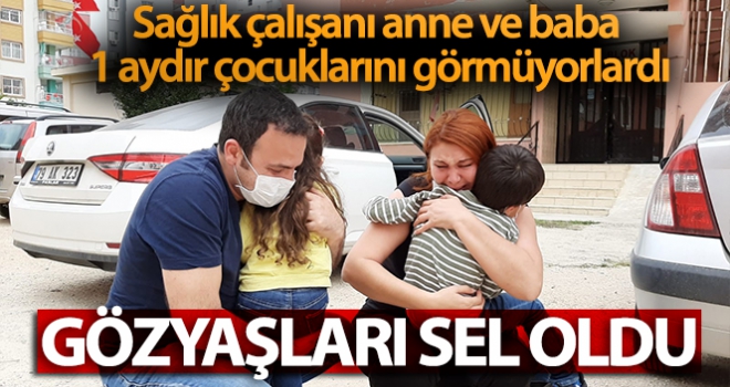 Sağlıkçı anne ve baba, 1 aydır görmedikleri çocuklarına gözyaşlarıyla kavuştu