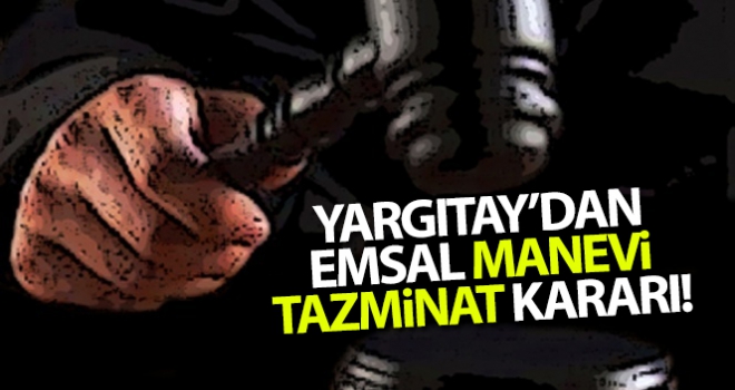 Yargıtay'dan emsal manevi tazminat kararı