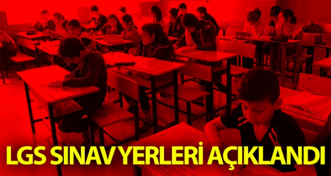 LGS sınav yerleri açıklandı! Sınav yerlerini öğrenmek için tıklayınız