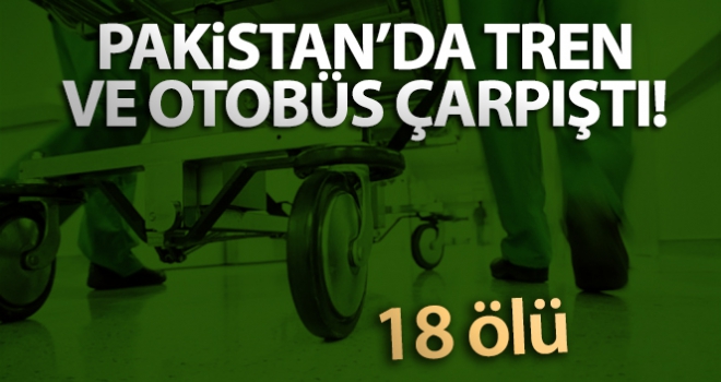 Pakistan'da tren ve otobüs çarpıştı: 18 ölü, 55 yaralı