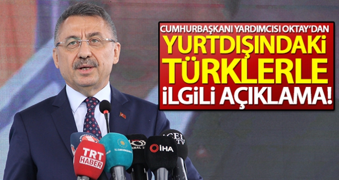 Cumhurbaşkanı Yardımcısı Fuat Oktay'dan yurtdışındaki Türklerle ilgili açıklama