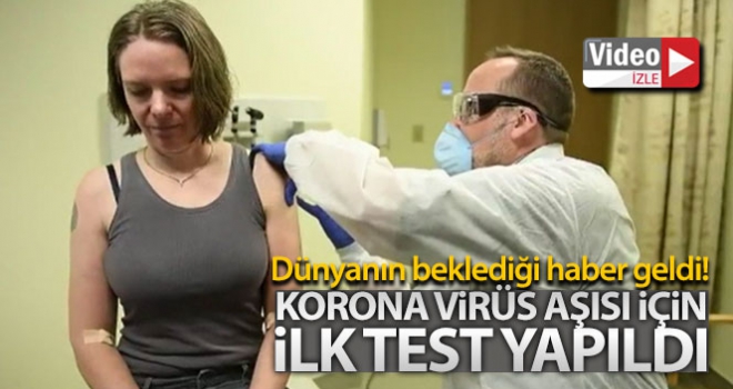 Korona virüs aşısı için ilk test yapıldı