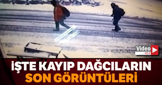 İşte kayıp dağcıların son görüntüleri