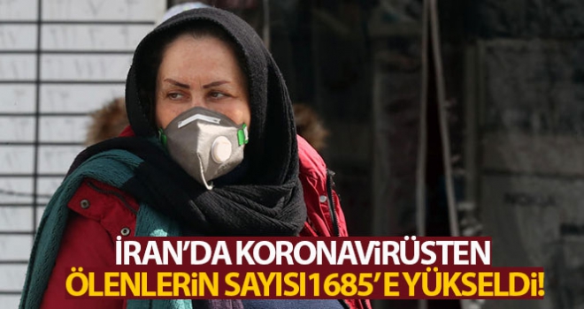 İran'da korona virüsünden ölenlerin sayısı bin 685'e yükseldi