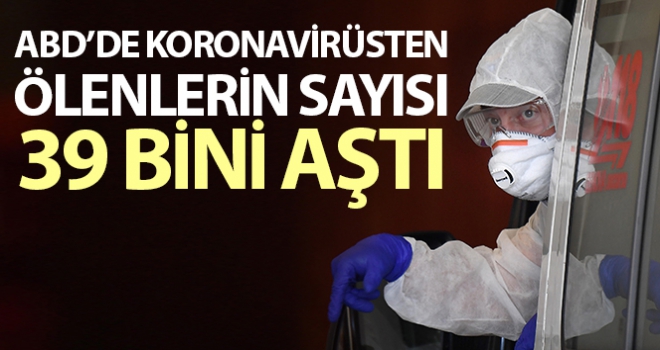 ABD'de korona virüsten ölenlerin sayısı 39 bini aştı