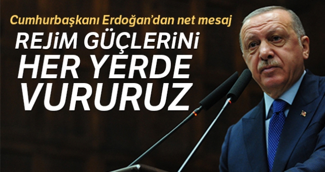 Cumhurbaşkanı Erdoğan: 'Rejim güçlerini her yerde vururuz'