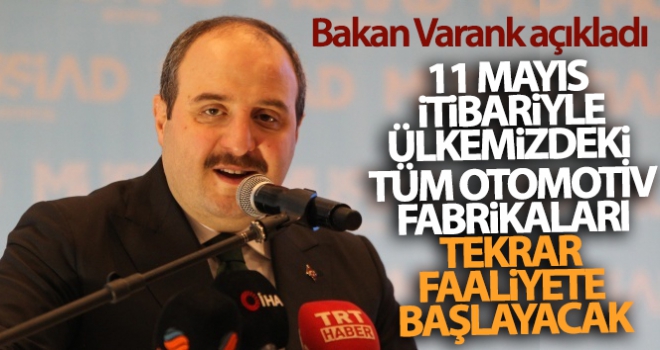 Bakan Varank: '11 Mayıs itibarıyla ülkemizdeki tüm otomotiv ana fabrikaları tekrar faaliyetlerine başlayacak'