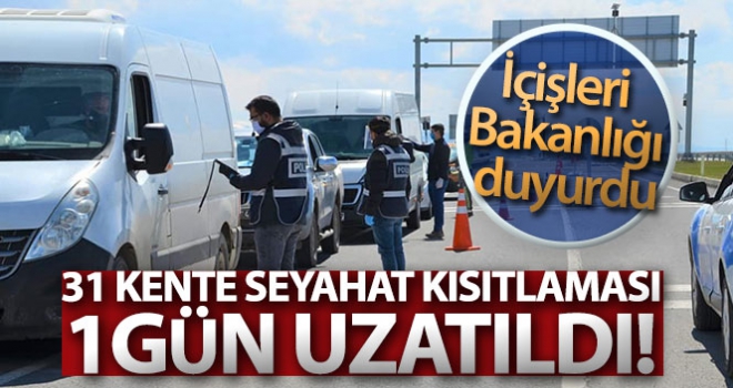 31 ile yönelik giriş/çıkış kısıtlaması pazartesi saat 00.00'a kadar uzatıldı