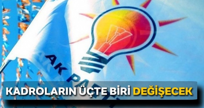 Kadroların üçte biri değişecek