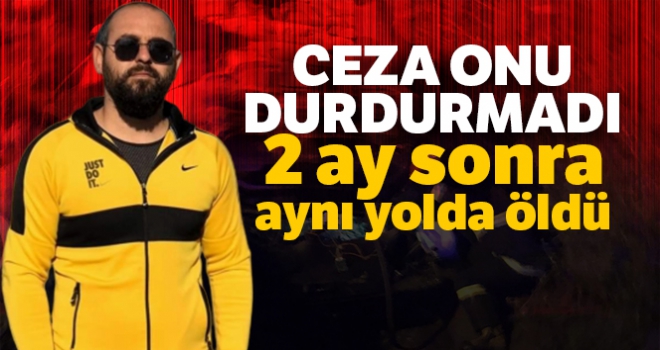 2 ay önce drift yaparken yakalanmıştı, dün gece aynı yolda öldü