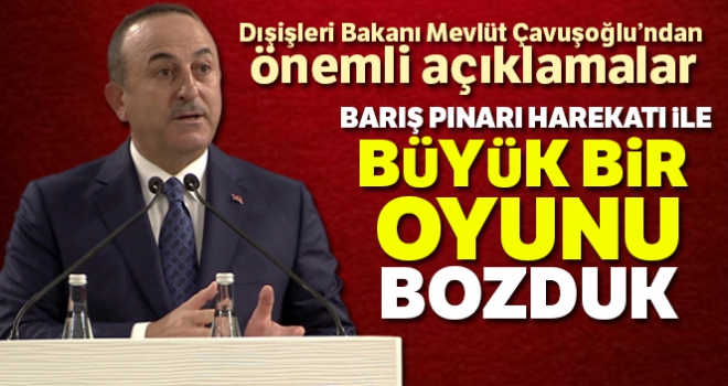 Bakan Çavuşoğlu: 'Büyük bir oyunu bozduk, sahadaki kazanımlarımızı masada kaybetmedik'