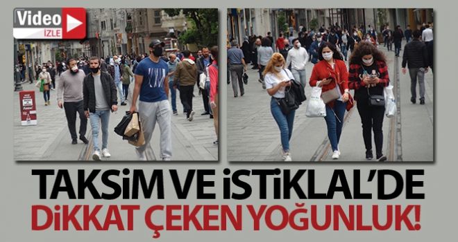 Taksim Meydanı ve İstiklal Caddesi'nde dikkat çeken yoğunluk