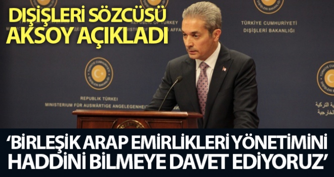 Dışişleri Sözcüsü Aksoy: “Birleşik Arap Emirlikleri yönetimini haddini bilmeye davet ediyoruz