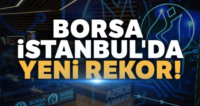 Borsa İstanbul'da yeni rekor!