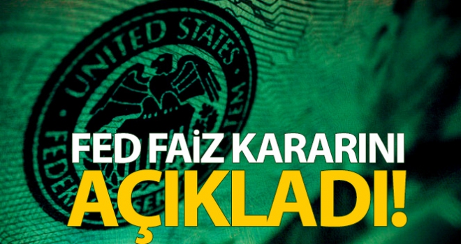 FED faiz kararını açıkladı!