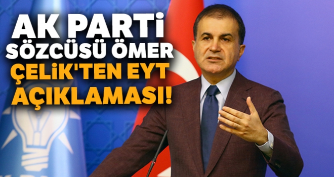 AK Parti Sözcüsü Ömer Çelik'ten EYT açıklaması!