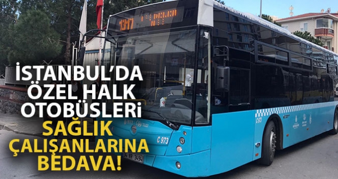 İstanbul'da Özel Halk Otobüsleri sağlık çalışanlarına bedava