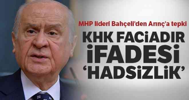 Devlet Bahçeli'den Arınç'a tepki: 'KHK faciadır' ifadesi hadsizlik