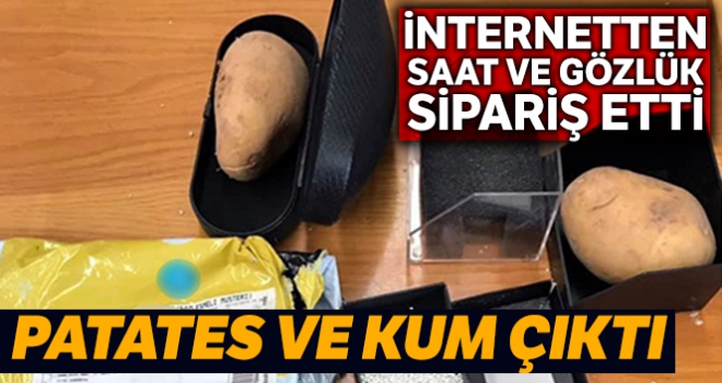 İnternetten saat ile gözlük siparişi verdi, ambalaj içinden kum ve patates çıktı