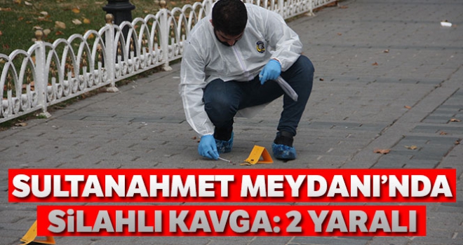 Sultanahmet Meydanı'nda silahlı kavga: 2 yaralı