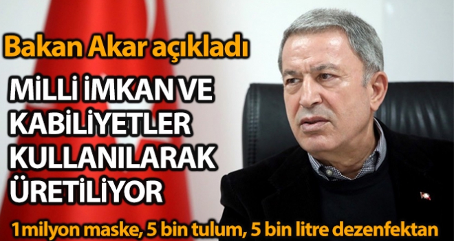 Milli Savunma Bakanı Akar: '1 milyon maske, 5 bin tulum, 5 bin litre alkol bazlı dezenfektan üretilmektedir'