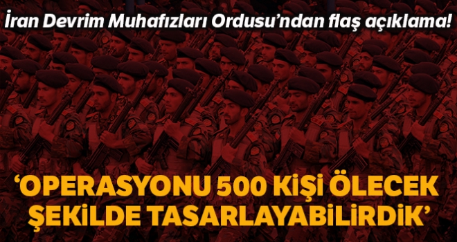 İran Devrim Muhafızları Ordusu: 'Operasyonu 500 kişi ölecek şekilde tasarlayabilirdik'